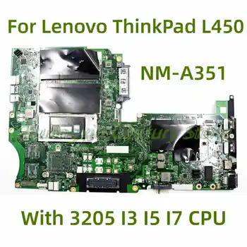 Подходит для ноутбука Lenovo ThinkPad L450 материнская плата NM-A351 с процессором 3205 I3 I5 I7 100% Протестирована, полностью Работает
