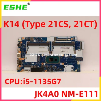 Материнская плата JK4A0 NM-E111 Для ноутбука Lenovo K14 Тип Материнской платы 21CS 21CT UMA N-AMT CPU i5-1135G7 5B21E18079 5B21J15822